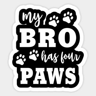 Dog "My Bro Has Four Paws" Funny Family Dog Owner Saying Sticker